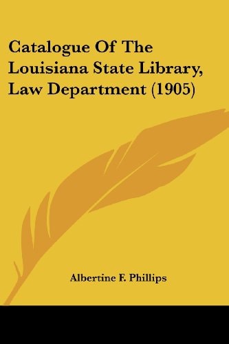 Catalogue Of The Louisiana State Library, Law Department (1905)