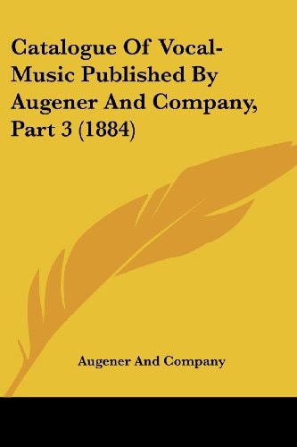 Catalogue Of Vocal-Music Published By Augener And Company, Part 3 (1884)