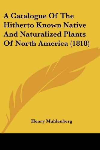 A Catalogue of the Hitherto Known Native and Naturalized Plants of North America (1818)
