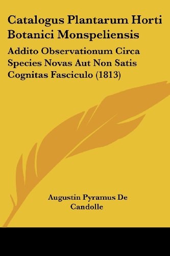 Catalogus Plantarum Horti Botanici Monspeliensis Addito Observationum Circa Species Novas Aut Non Satis Cognitas Fasciculo (1813)