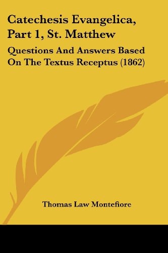Catechesis Evangelica, Part 1, St Matthew Questions and Answers Based on the Textus Receptus (1862)