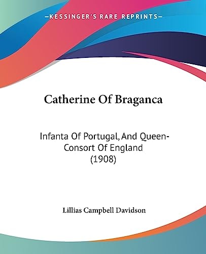 Catherine Of Braganca Infanta Of Portugal, And Queen-Consort Of England (1908)