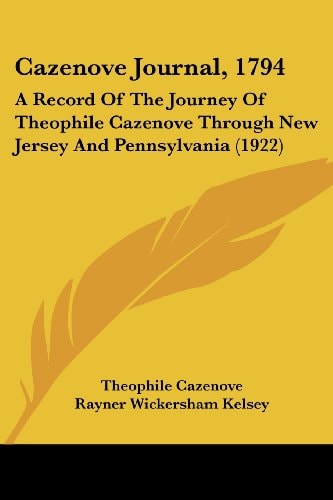 Cazenove Journal, 1794 A Record Of The Journey Of Theophile Cazenove Through New Jersey And Pennsylvania (1922)