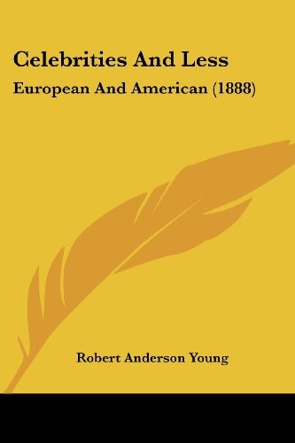 Celebrities And Less European And American (1888)