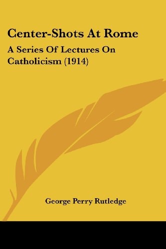 Center-Shots At Rome A Series Of Lectures On Catholicism (1914)