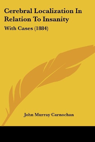 Cerebral Localization In Relation To Insanity With Cases (1884)