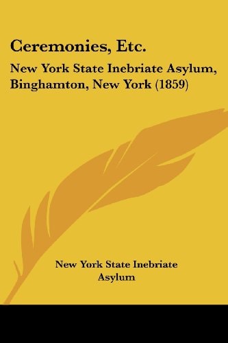 Ceremonies, Etc New York State Inebriate Asylum, Binghamton, New York (1859)