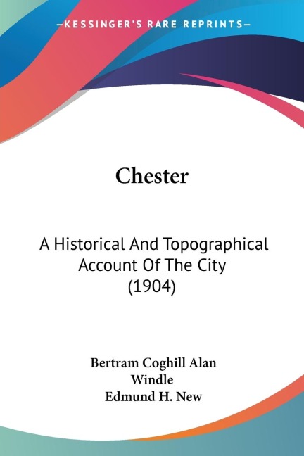 Chester: A Historical And Topographical Account Of The City (1904)