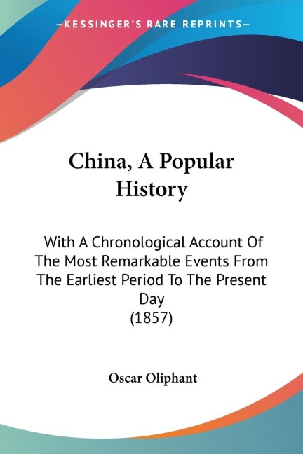 China, A Popular History: With A Chronological Account Of The Most Remarkable Events From The Earliest Period To The Present Day (1857)