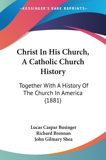 Christ In His Church, A Catholic Church History: Together With A History Of The Church In America (1881)