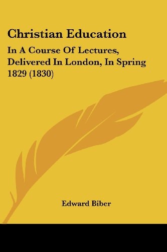 Christian Education In A Course of Lectures, Delivered in London, in Spring 1829 (1830)