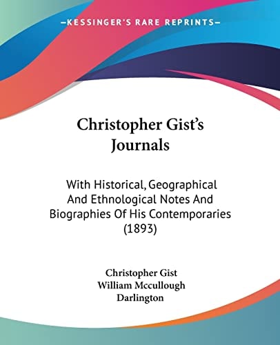 Christopher Gist's Journals With Historical, Geographical And Ethnological Notes And Biographies Of His Contemporaries (1893)