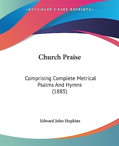 Church Praise Comprising Complete Metrical Psalms And Hymns (1885)