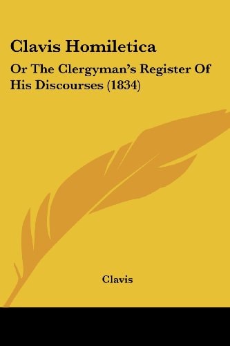 Clavis Homiletic Or the Clergyman's Register of His Discourses (1834)