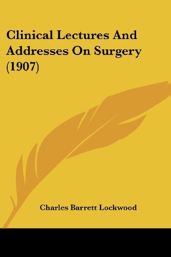 Clinical Lectures And Addresses On Surgery (1907)