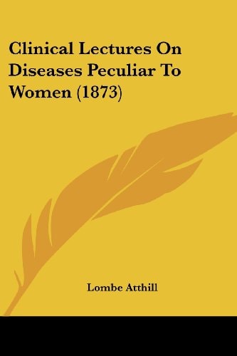 Clinical Lectures on Diseases Peculiar to Women