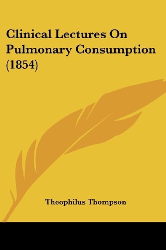 Clinical Lectures on Pulmonary Consumption