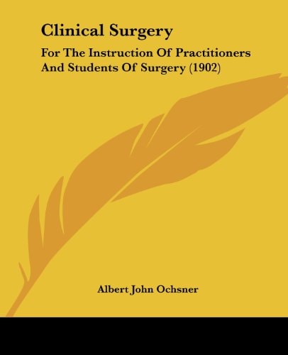 Clinical Surgery For The Instruction Of Practitioners And Students Of Surgery (1902)