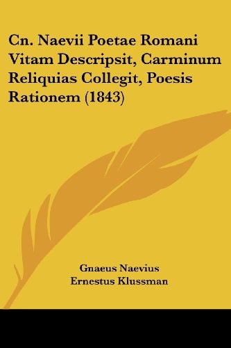Cn. Naevii Poetae Romani Vitam Descripsit, Carminum Reliquias Collegit, Poesis Rationem (1843)