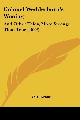 Colonel Wedderburn's Wooing And Other Tales, More Strange Than True (1883)
