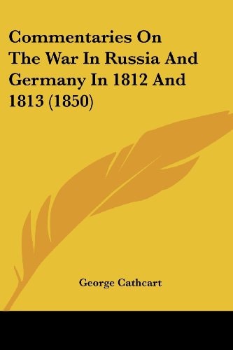 Commentaries on the War in Russia and Germany in 1812 And 1813