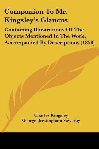 Companion to Mr Kingsley's Glaucus Containing Illustrations of the Objects Mentioned in the Work, Accompanied by Descriptions (1858)
