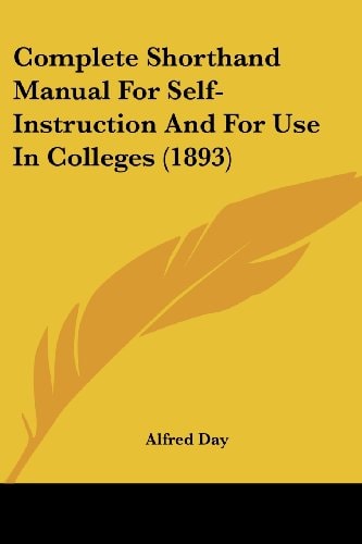 Complete Shorthand Manual For Self-Instruction And For Use In Colleges (1893)