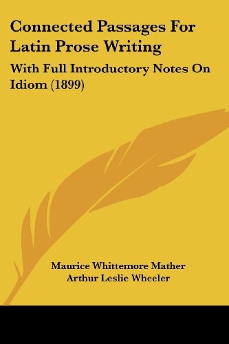Connected Passages For Latin Prose Writing With Full Introductory Notes On Idiom (1899)