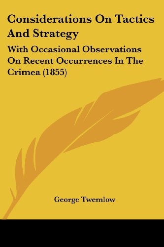Considerations on Tactics and Strategy With Occasional Observations on Recent Occurrences in the Crimea (1855)