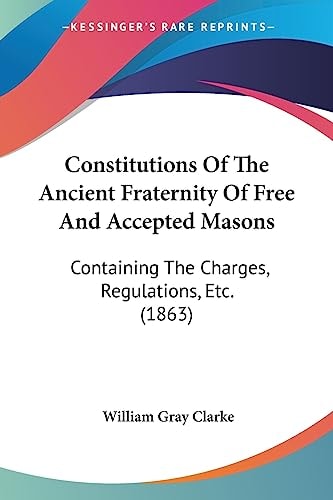 Constitutions of the Ancient Fraternity of Free and Accepted Masons Containing the Charges, Regulations, Etc. (1863)