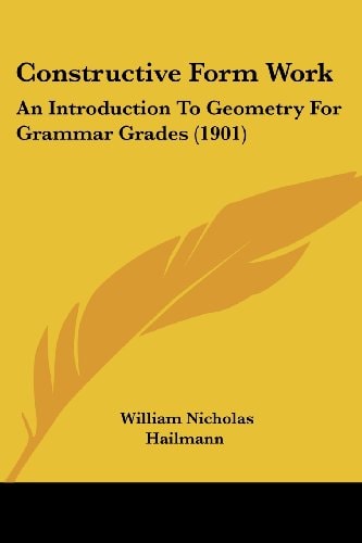 Constructive Form Work An Introduction To Geometry For Grammar Grades (1901)