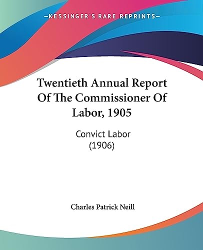 Twentieth Annual Report Of The Commissioner Of Labor, 1905 Convict Labor (1906)