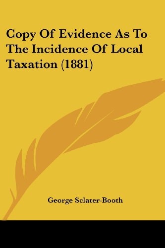 Copy Of Evidence As To The Incidence Of Local Taxation (1881)