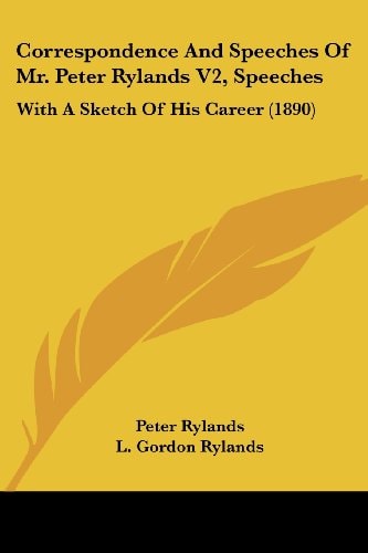 Correspondence And Speeches Of Mr. Peter Rylands V2, Speeches With A Sketch Of His Career (1890)