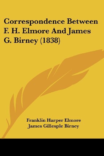 Correspondence Between F H Elmore and James G Birney