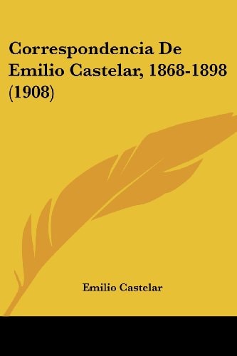 Correspondencia De Emilio Castelar, 1868-1898 (1908)