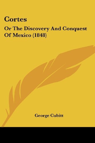 Cortes Or the Discovery and Conquest of Mexico (1848)