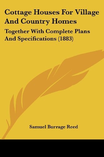 Cottage Houses For Village And Country Homes Together With Complete Plans And Specifications (1883)