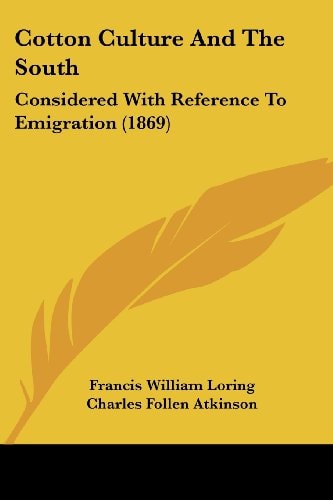 Cotton Culture and the South Considered with Reference to Emigration (1869)