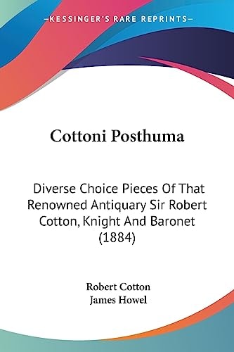 Cottoni Posthuma Diverse Choice Pieces Of That Renowned Antiquary Sir Robert Cotton, Knight And Baronet (1884)