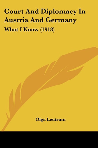 Court And Diplomacy In Austria And Germany What I Know (1918)