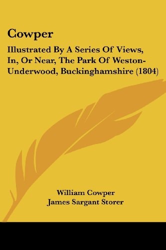 Cowper Illustrated by A Series of Views, In, Or Near, the Park of Weston-Underwood, Buckinghamshire (1804)