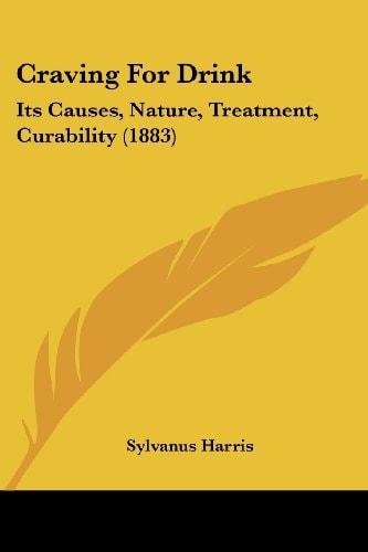 Craving For Drink Its Causes, Nature, Treatment, Curability (1883)