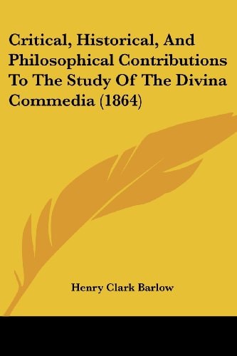 Critical, Historical, and Philosophical Contributions to the Study of the Divina Commedia