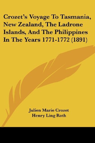 Crozet's Voyage To Tasmania, New Zealand, The Ladrone Islands, And The Philippines In The Years 1771-1772 (1891)
