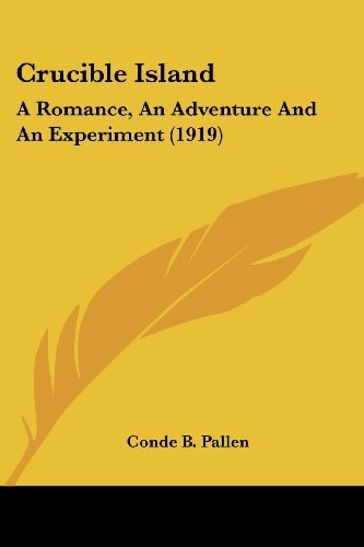 Crucible Island A Romance, An Adventure And An Experiment (1919)