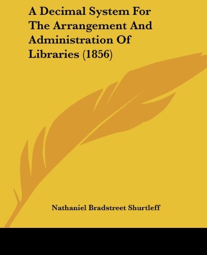 A Decimal System for the Arrangement and Administration of Libraries
