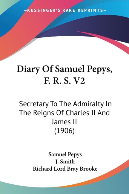Diary Of Samuel Pepys, F. R. S. V2: Secretary To The Admiralty In The Reigns Of Charles II And James II (1906)