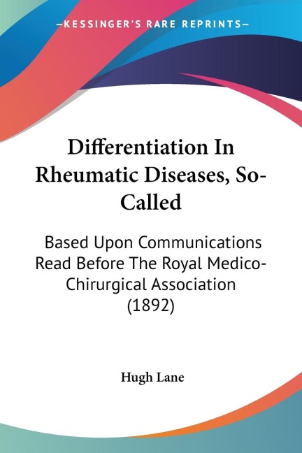 Differentiation In Rheumatic Diseases, So-Called: Based Upon Communications Read Before The Royal Medico-Chirurgical Association (1892)