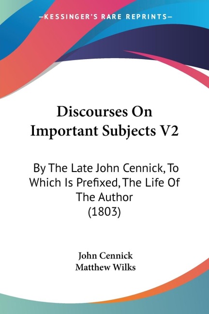 Discourses On Important Subjects V2: By The Late John Cennick, To Which Is Prefixed, The Life Of The Author (1803)